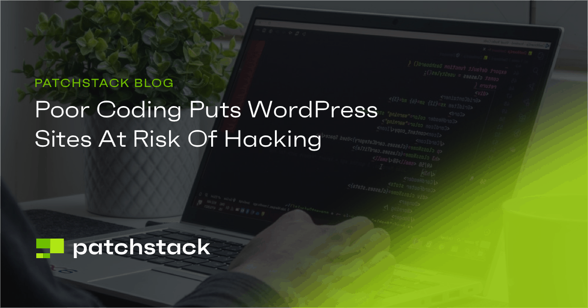 How Poor Coding Puts WordPress Sites at Risk of Hacking - Patchstack