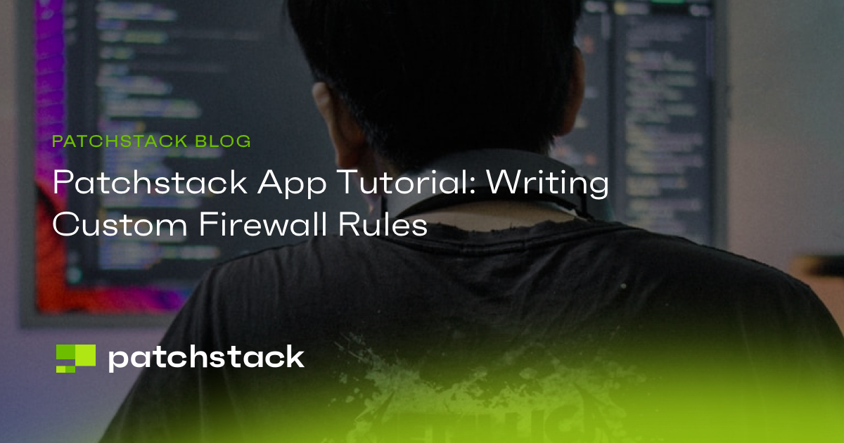 Patchstack App Tutorial: Writing Custom Firewall Rules - Patchstack