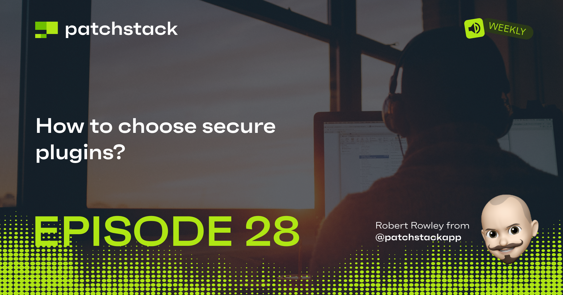 Patch Stack Patchstack Weekly #28: How To Choose Secure Plugins?