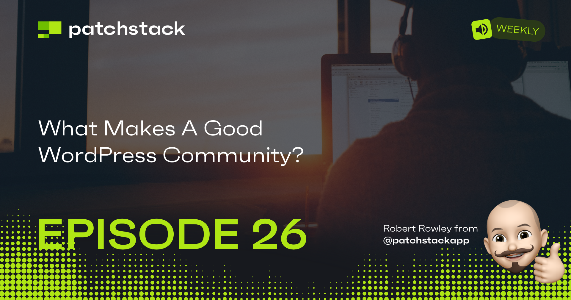 What Makes A Good WordPress Community? - Patchstack Weekly
