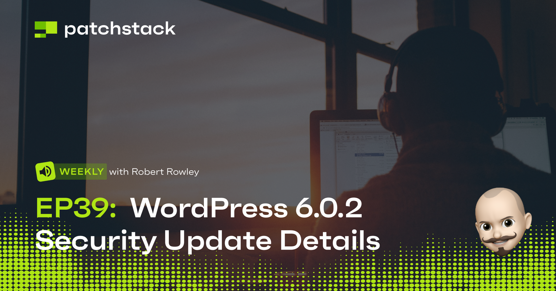 Patchstack Weekly #39: WordPress 6.0.2 Security Release Details