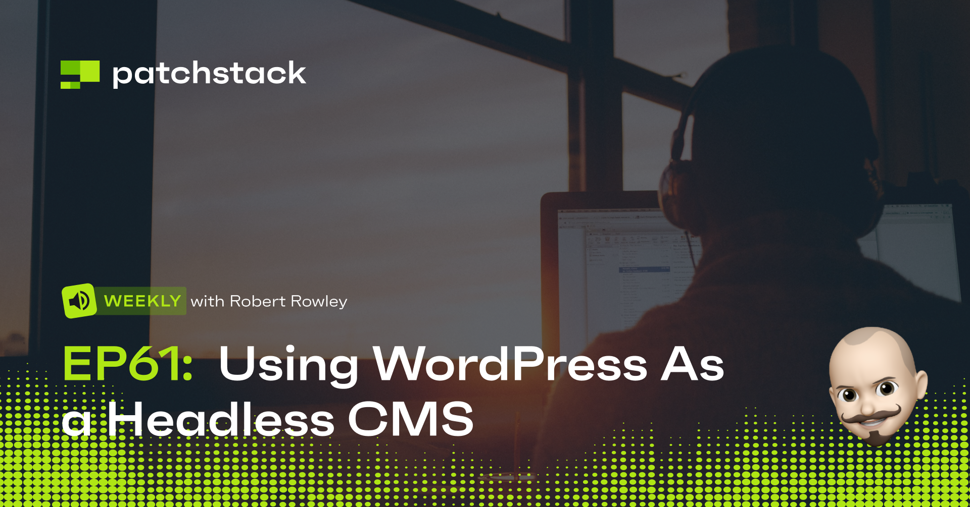 Patchstack Weekly #61: Should you use WordPress As a Headless CMS?