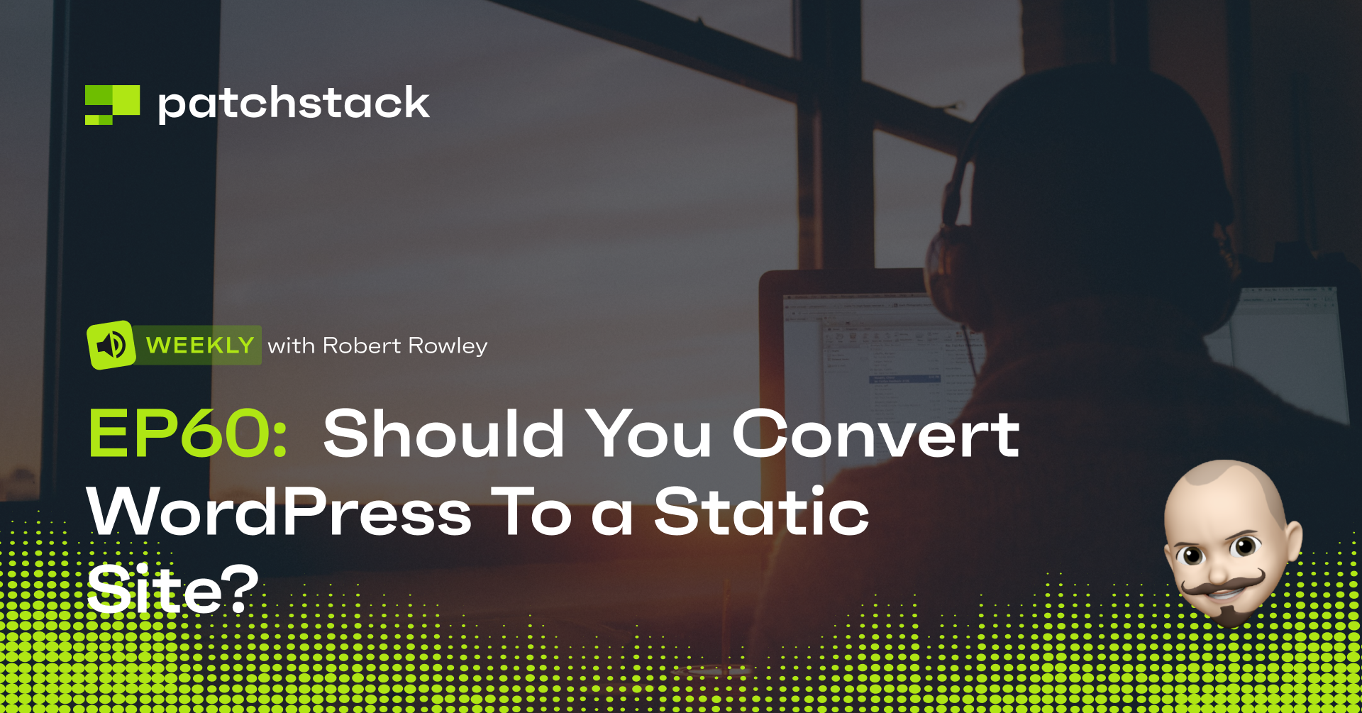 Patchstack Weekly #60: Should You Convert WordPress To a Static Site?