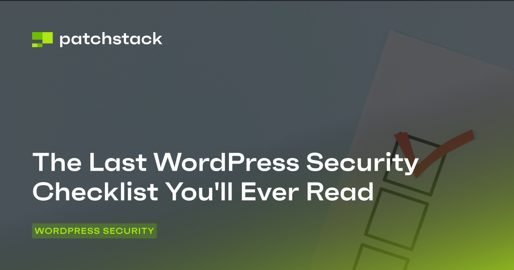 The Last WordPress Security Checklist You'll Ever Read - Patchstack